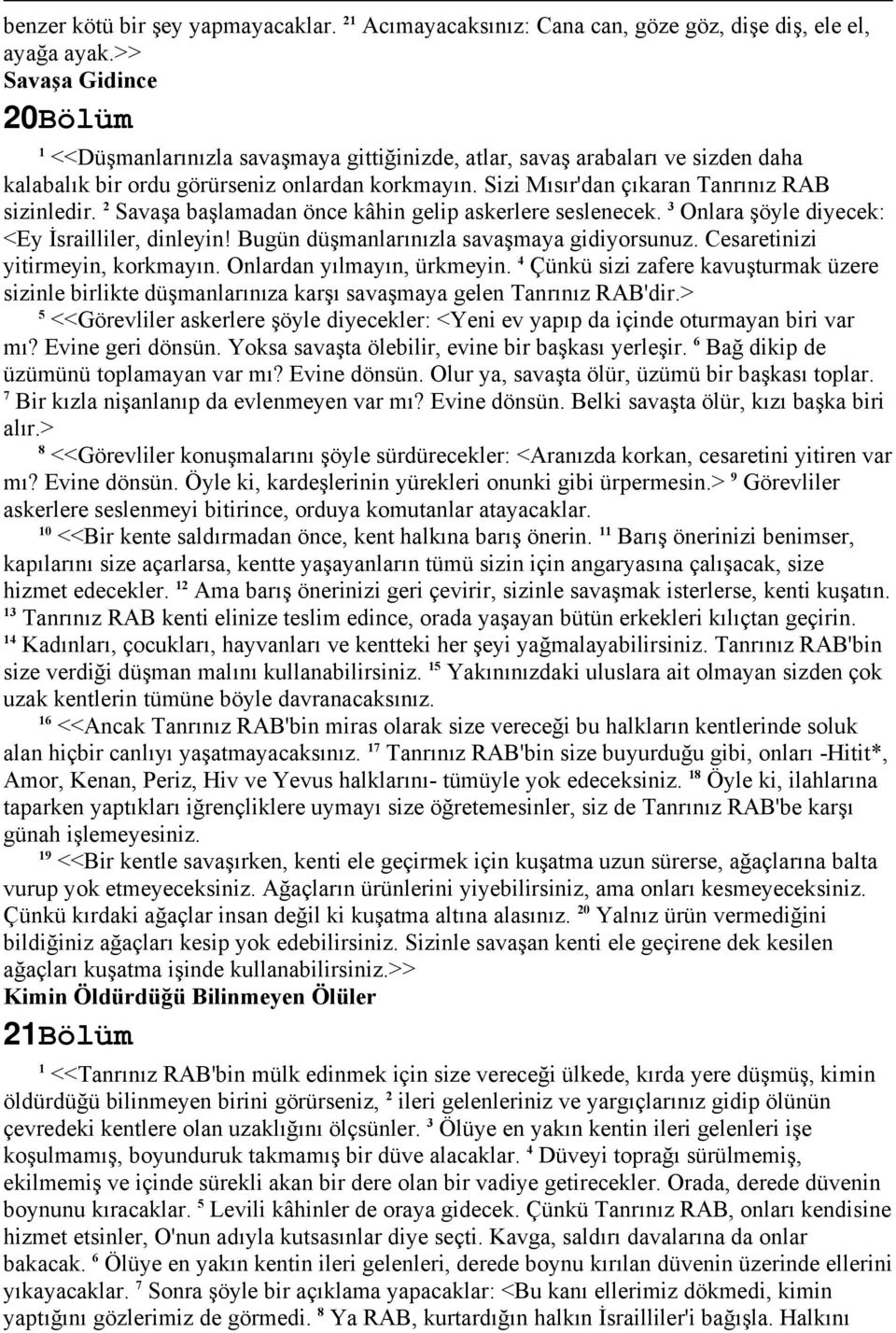 Sizi Mısır'dan çıkaran Tanrınız RAB sizinledir. 2 Savaşa başlamadan önce kâhin gelip askerlere seslenecek. 3 Onlara şöyle diyecek: <Ey İsrailliler, dinleyin!