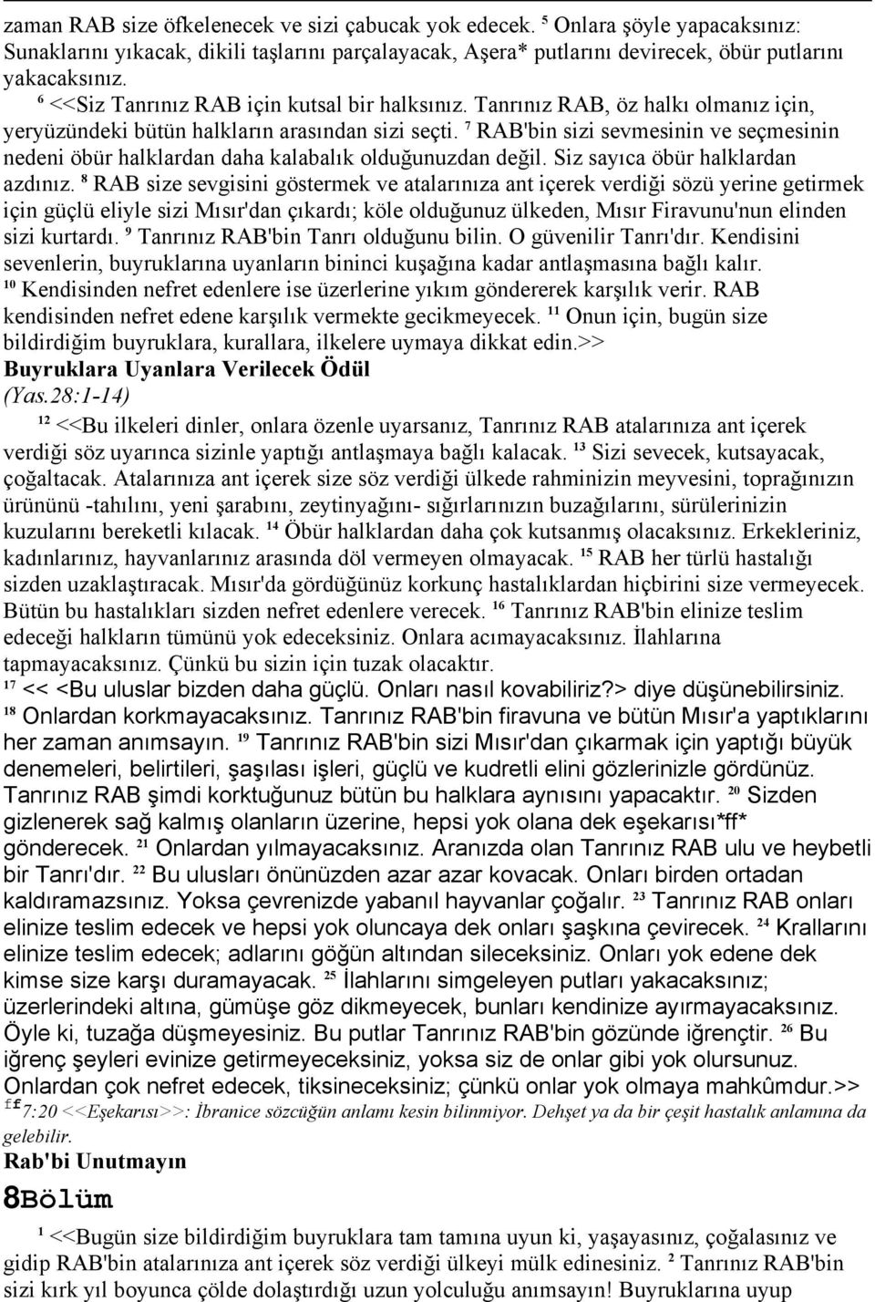 7 RAB'bin sizi sevmesinin ve seçmesinin nedeni öbür halklardan daha kalabalık olduğunuzdan değil. Siz sayıca öbür halklardan azdınız.