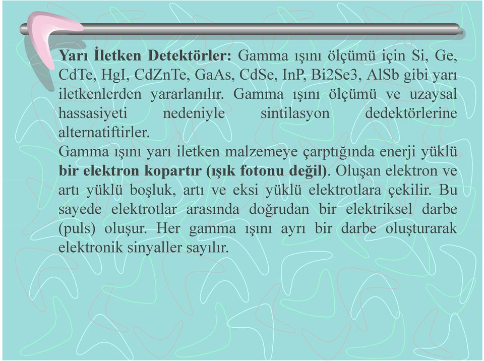 Gamma ışını yarı iletken malzemeye çarptığında enerji yüklü bir elektron kopartır (ışık fotonu değil).