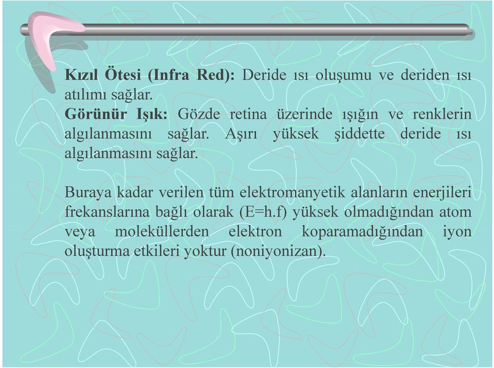 Aşırı yüksek şiddette deride ısı algılanmasını sağlar.