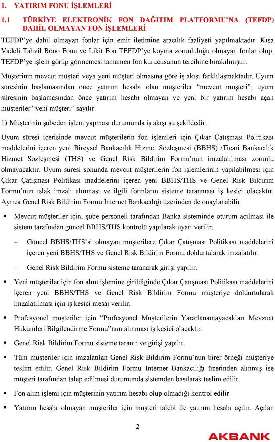 Müşterinin mevcut müşteri veya yeni müşteri olmasına göre iş akışı farklılaşmaktadır.