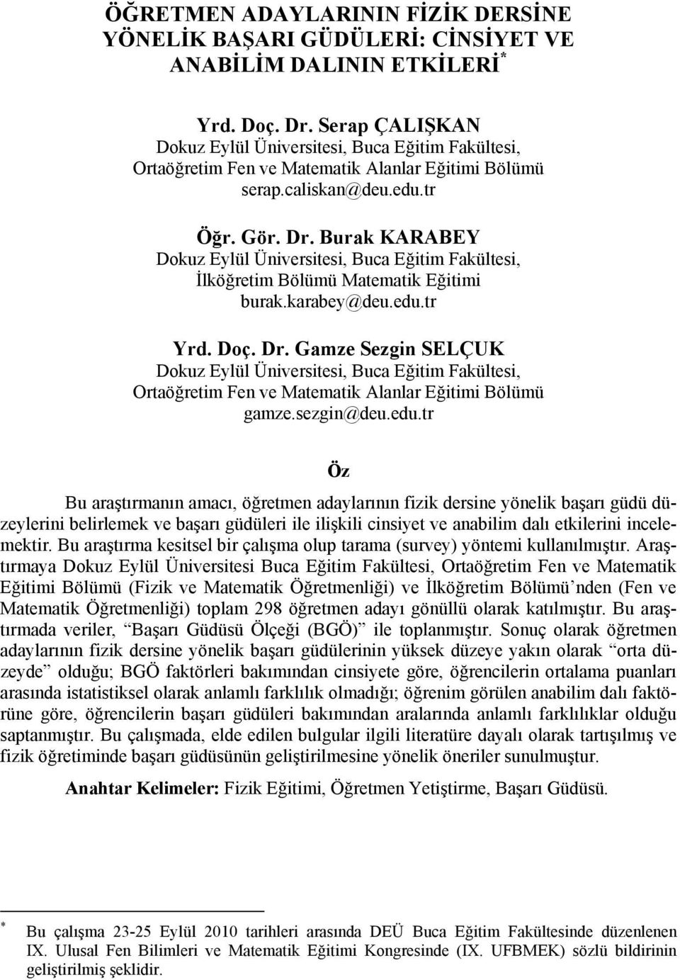 Burak KARABEY Dokuz Eylül Üniversitesi, Buca Eğitim Fakültesi, İlköğretim Bölümü Matematik Eğitimi burak.karabey@deu.edu.tr Yrd. Doç. Dr.