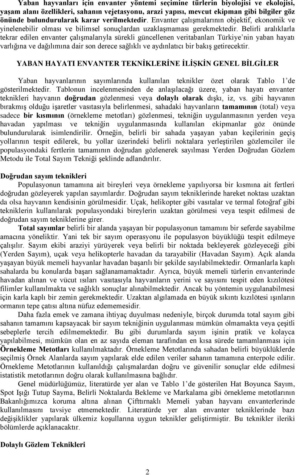 Belirli aralıklarla tekrar edilen envanter çalışmalarıyla sürekli güncellenen veritabanları Türkiye nin yaban hayatı varlığına ve dağılımına dair son derece sağlıklı ve aydınlatıcı bir bakış