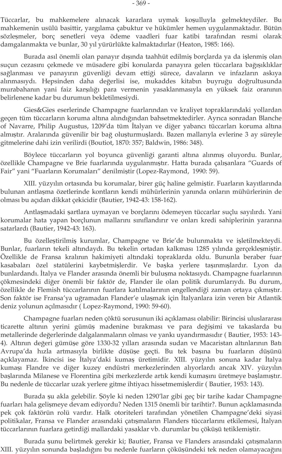 Burada asıl önemli olan panayır dıında taahhüt edilmi borçlarda ya da ilenmi olan suçun cezasını çekmede ve müsadere gibi konularda panayıra gelen tüccarlara baııklıklar salanması ve panayırın