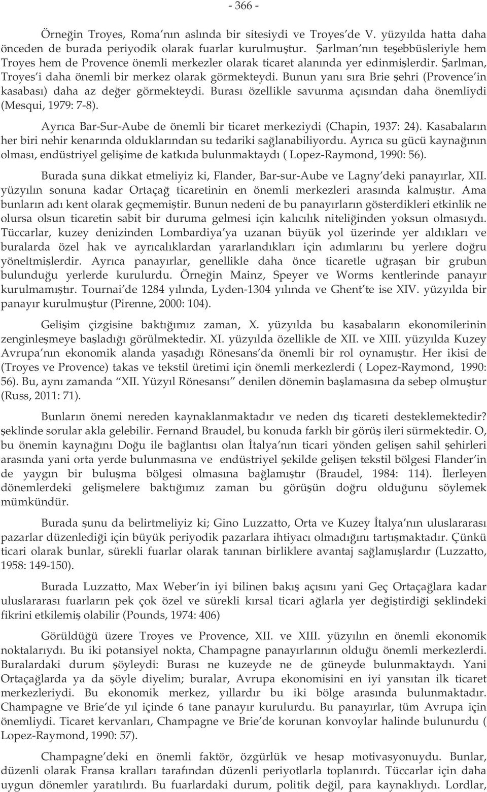 Bunun yanı sıra Brie ehri (Provence in kasabası) daha az deer görmekteydi. Burası özellikle savunma açısından daha önemliydi (Mesqui, 979: 7-8).