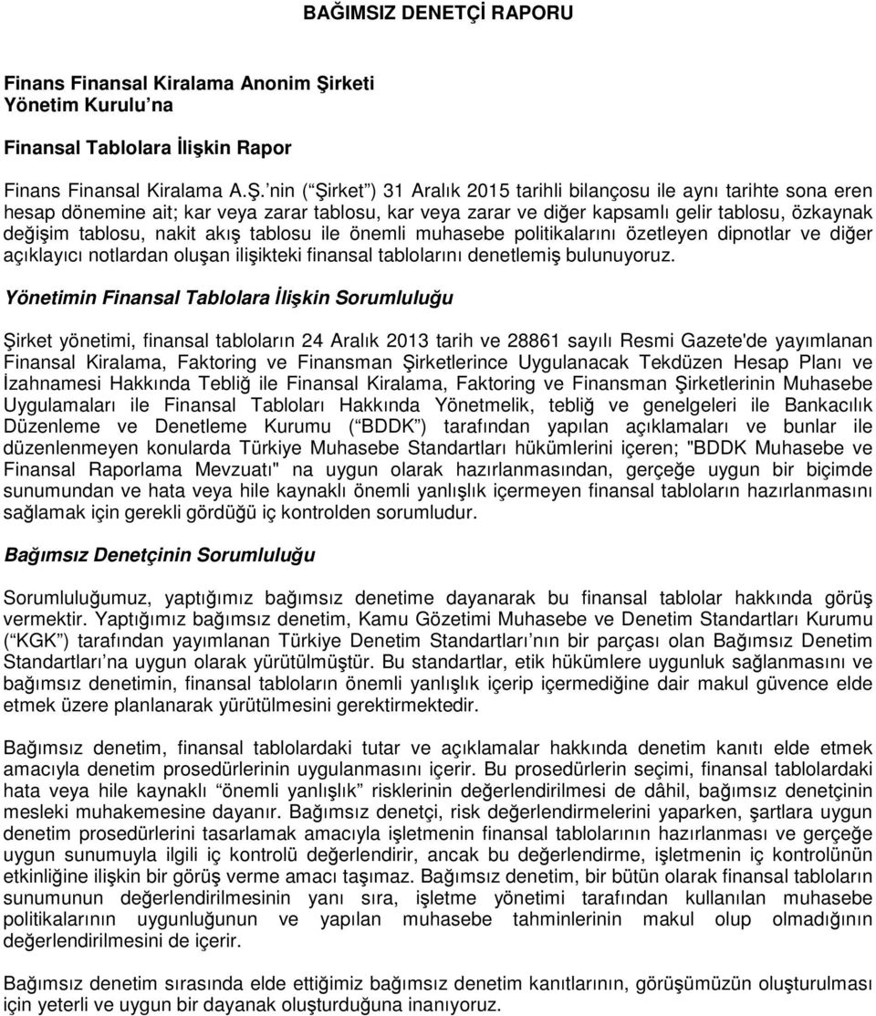 nin ( Şirket ) 31 Aralık 2015 tarihli bilançosu ile aynı tarihte sona eren hesap dönemine ait; kar veya zarar tablosu, kar veya zarar ve diğer kapsamlı gelir tablosu, özkaynak değişim tablosu, nakit