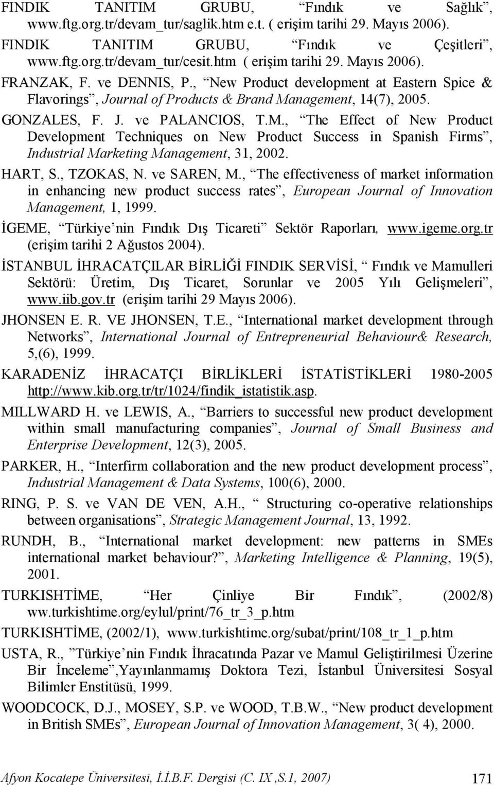 M., The Effect of New Product Development Techniques on New Product Success in Spanish Firms, Industrial Marketing Management, 31, 2002. HART, S., TZOKAS, N. ve SAREN, M.