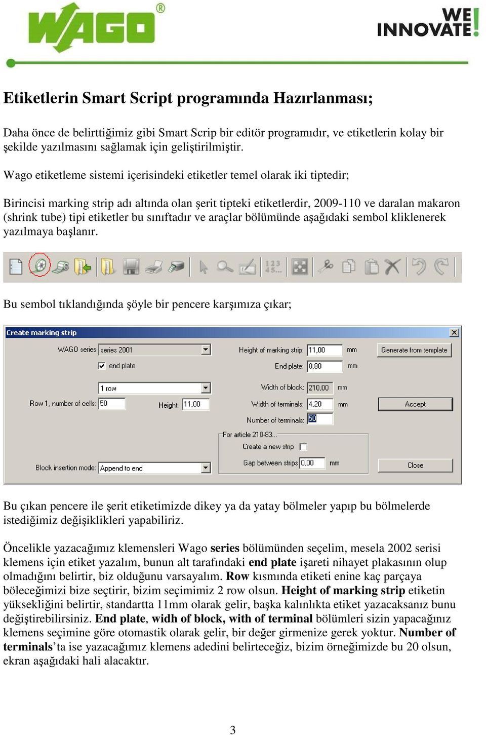 bu sınıftadır ve araçlar bölümünde aşağıdaki sembol kliklenerek yazılmaya başlanır.