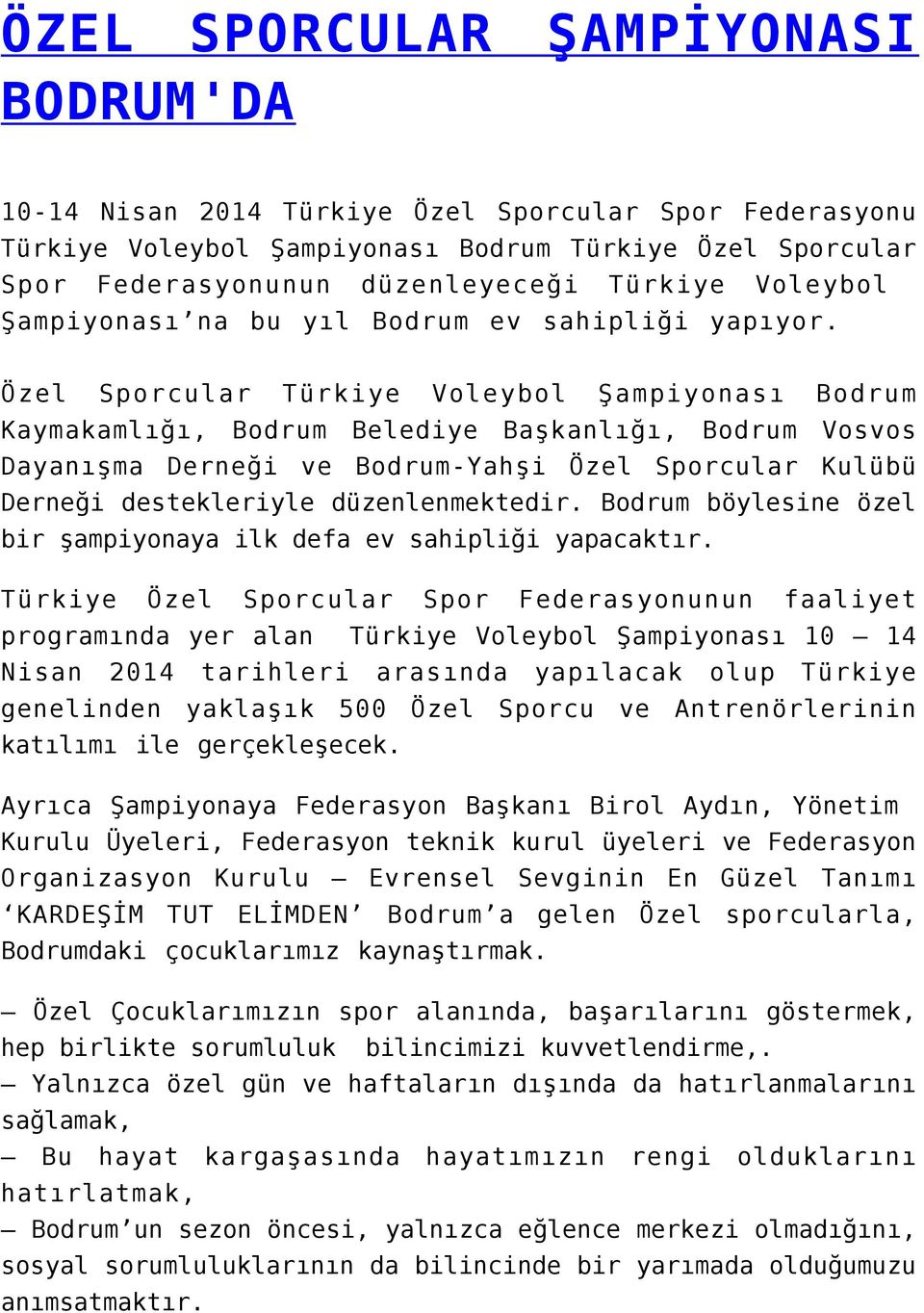 Özel Sporcular Türkiye Voleybol Şampiyonası Bodrum Kaymakamlığı, Bodrum Belediye Başkanlığı, Bodrum Vosvos Dayanışma Derneği ve Bodrum-Yahşi Özel Sporcular Kulübü Derneği destekleriyle