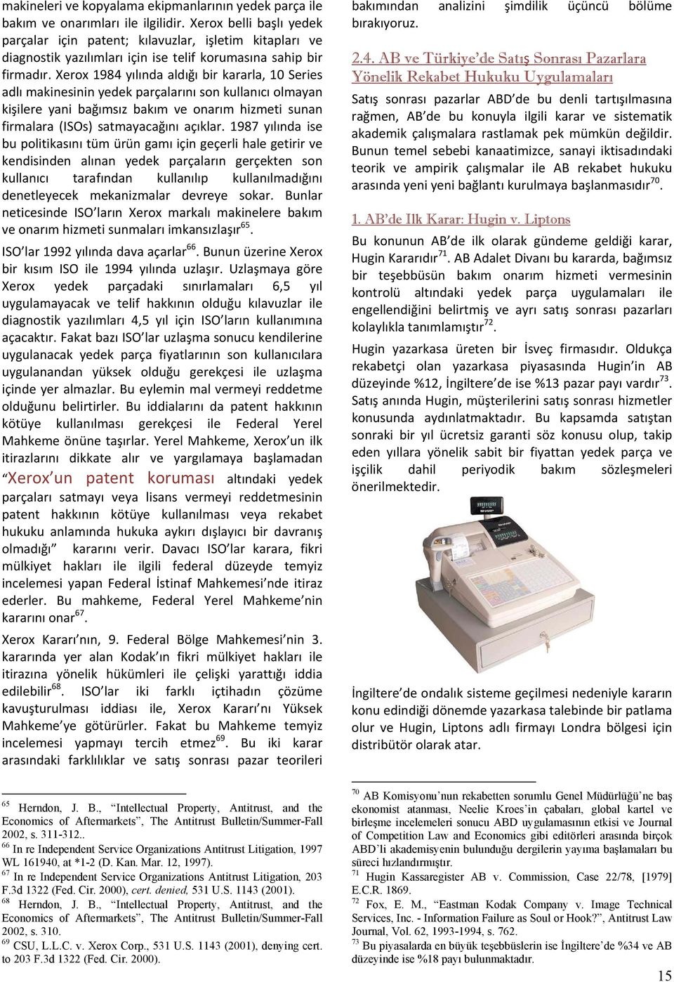 Xerox 1984 yılında aldığı bir kararla, 10 Series adlı makinesinin yedek parçalarını son kullanıcı olmayan kişilere yani bağımsız bakım ve onarım hizmeti sunan firmalara (ISOs) satmayacağını açıklar.