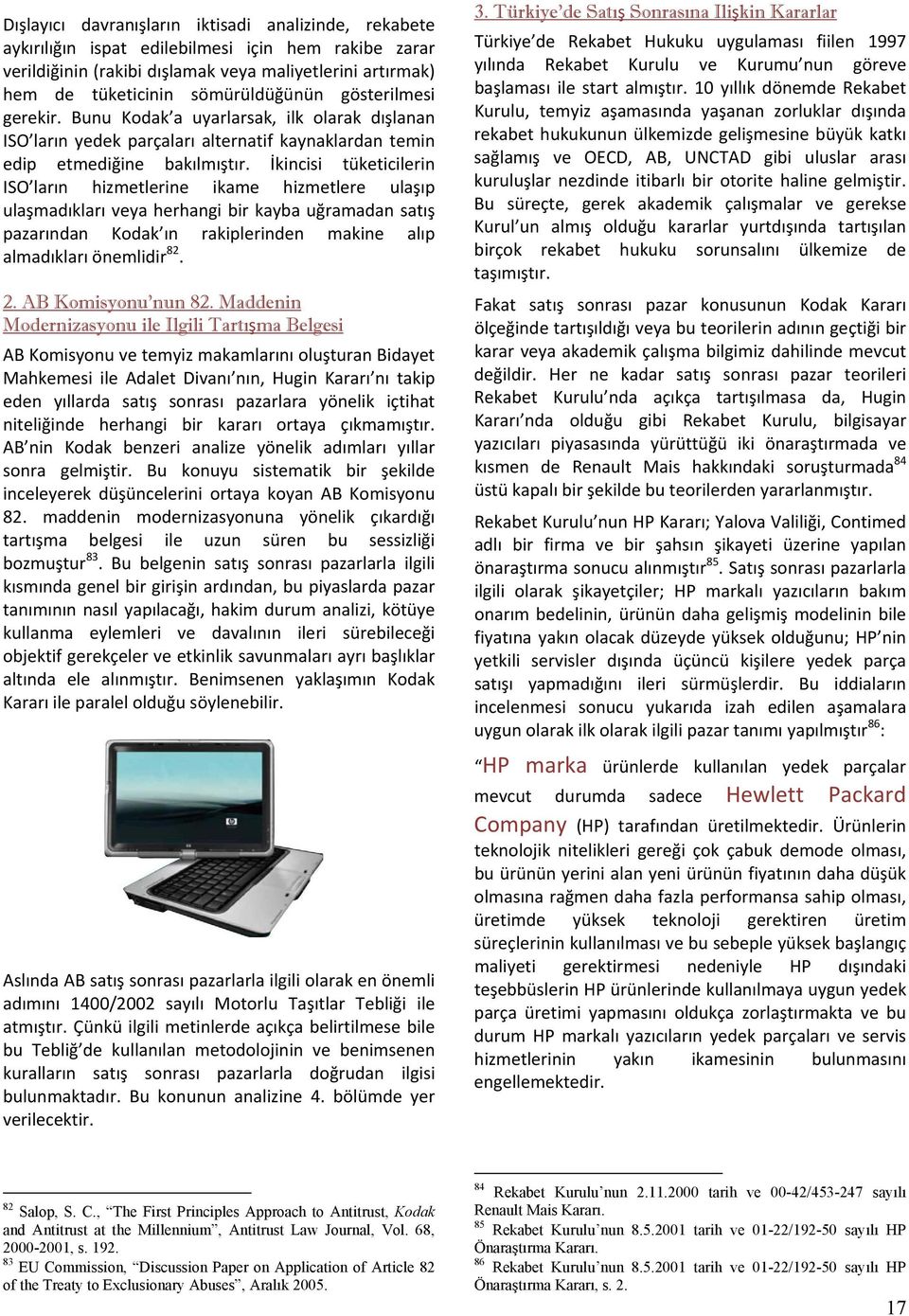 İkincisi tüketicilerin ISO ların hizmetlerine ikame hizmetlere ulaşıp ulaşmadıkları veya herhangi bir kayba uğramadan satış pazarından Kodak ın rakiplerinden makine alıp almadıkları önemlidir 82. 2.