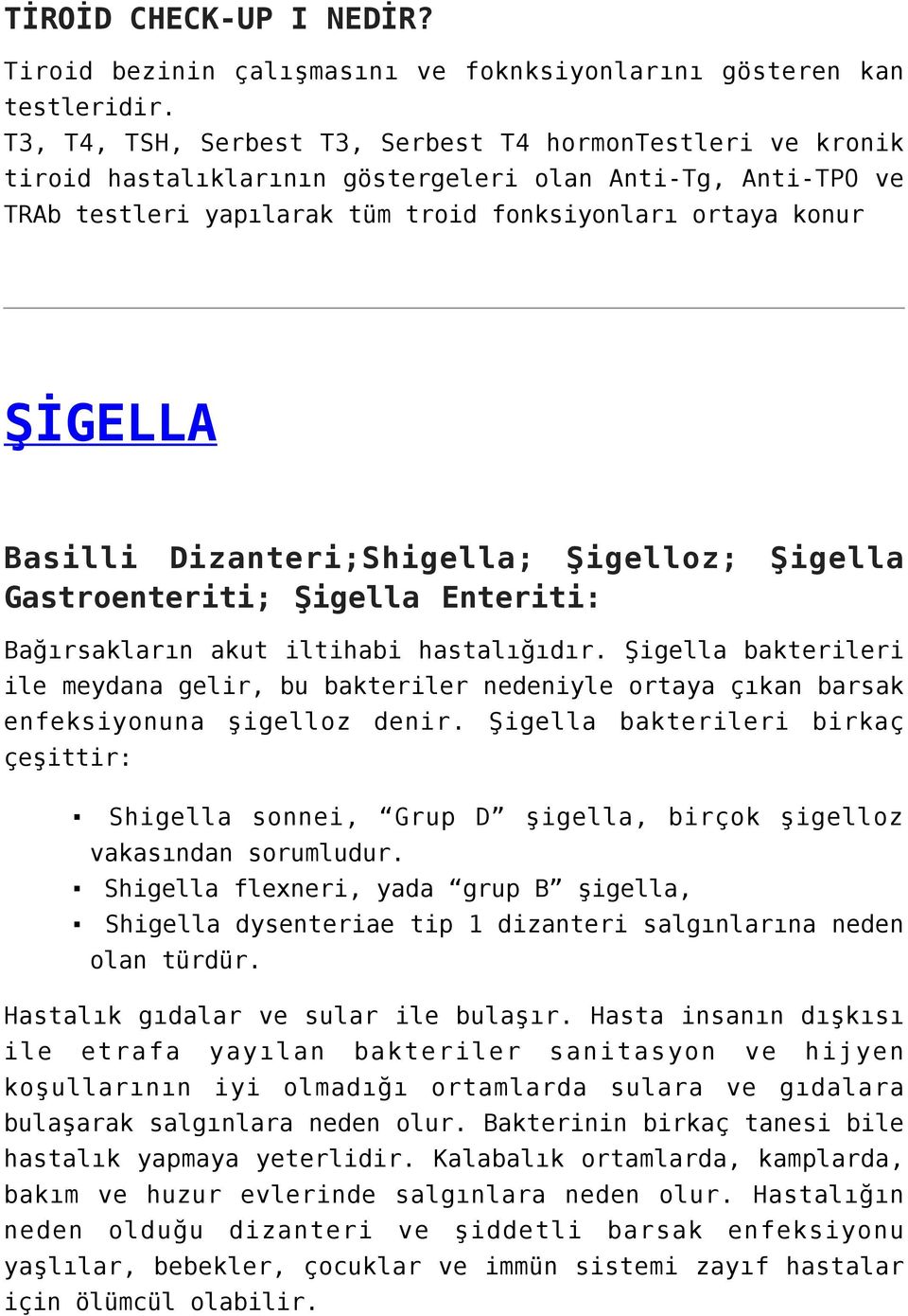 Dizanteri;Shigella; Şigelloz; Şigella Gastroenteriti; Şigella Enteriti: Bağırsakların akut iltihabi hastalığıdır.