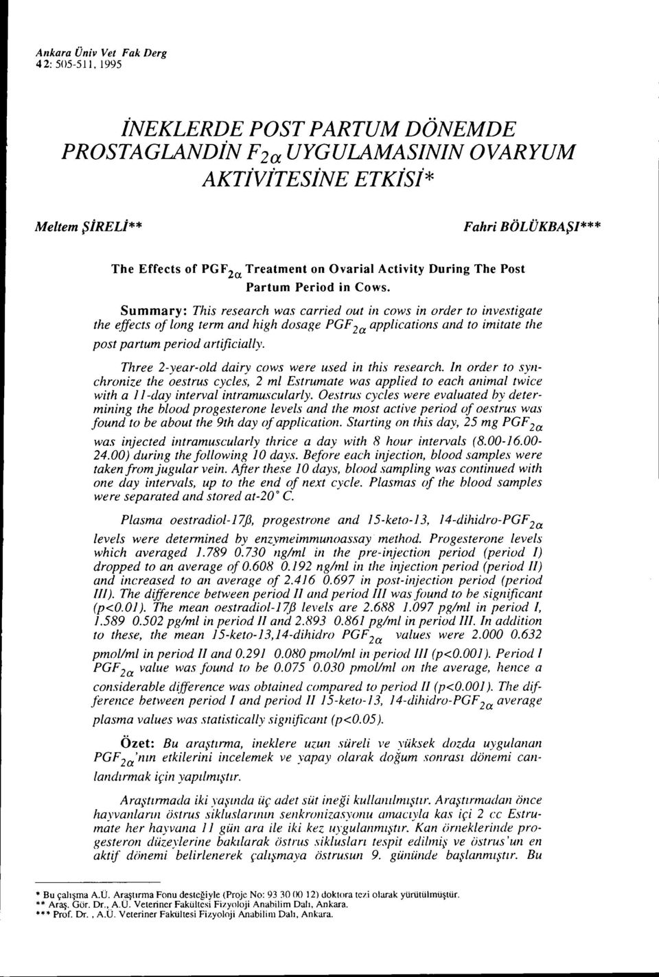 ,e PCF 2a applications and to imitate the post partum period artificially. Three 2-vear-old dairv cows were usul in this research. In order to swıchronize the ~estrus cycle.