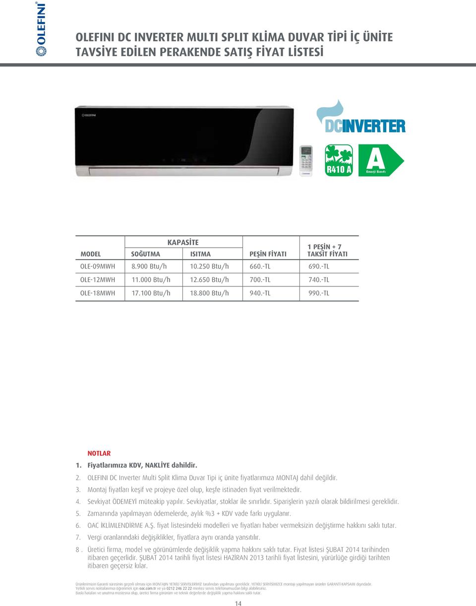 OLEFINI DC Inverter Multi Split Klima Duvar Tipi iç ünite fiyatlar m za MONTAJ dahil de ildir. 3. Montaj fiyatlar keflif ve projeye özel olup, keflfe istinaden fiyat verilmektedir. 4.