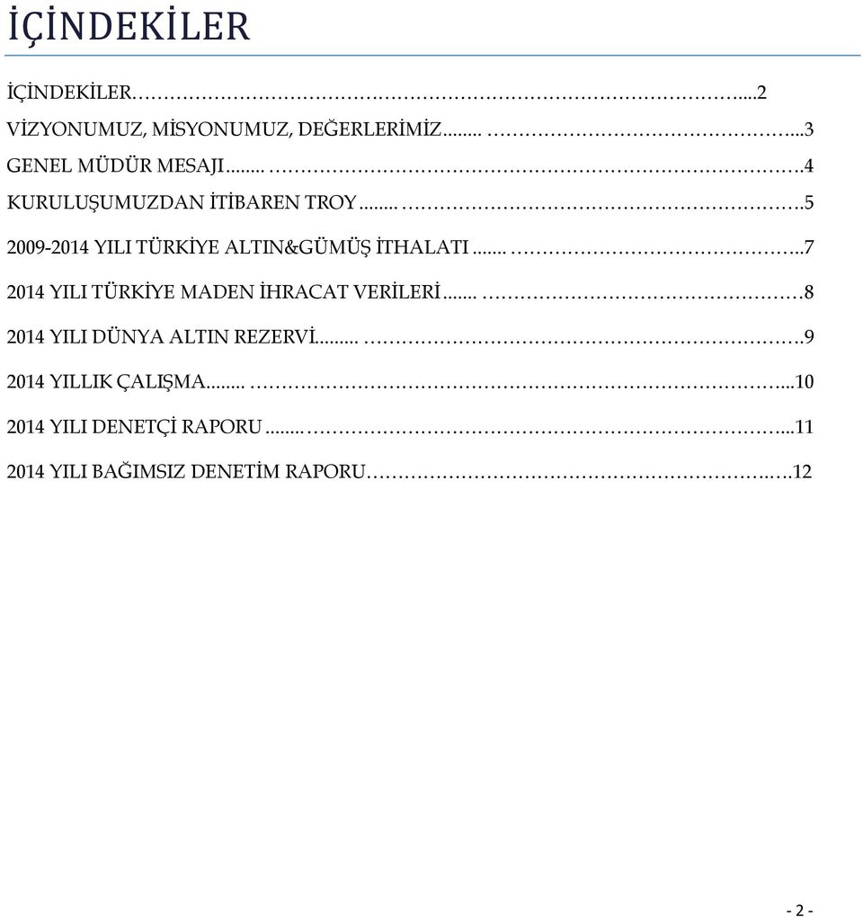 ....7 2014 YILI TÜRKİYE MADEN İHRACAT VERİLERİ... 8 2014 YILI DÜNYA ALTIN REZERVİ.