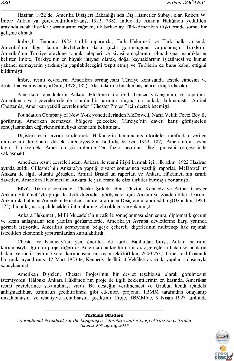 İmbre,11 Temmuz 1922 tarihli raporunda; Türk Hükümeti ve Türk halkı arasında Amerika nın diğer bütün devletlerden daha güçlü göründüğünü vurgulamıştı.