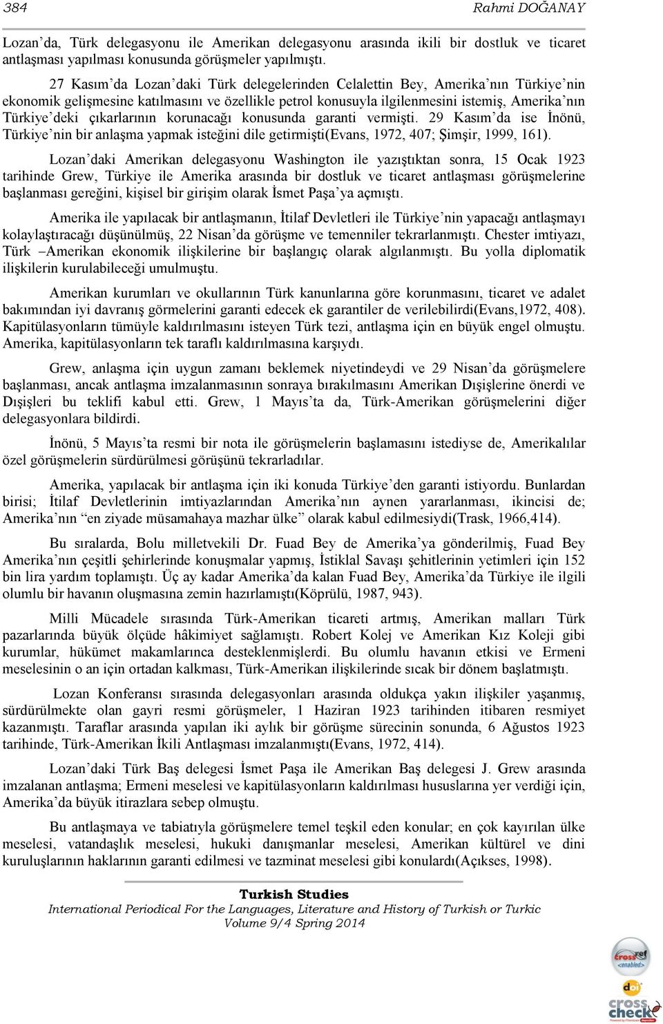 çıkarlarının korunacağı konusunda garanti vermişti. 29 Kasım da ise İnönü, Türkiye nin bir anlaşma yapmak isteğini dile getirmişti(evans, 1972, 407; Şimşir, 1999, 161).