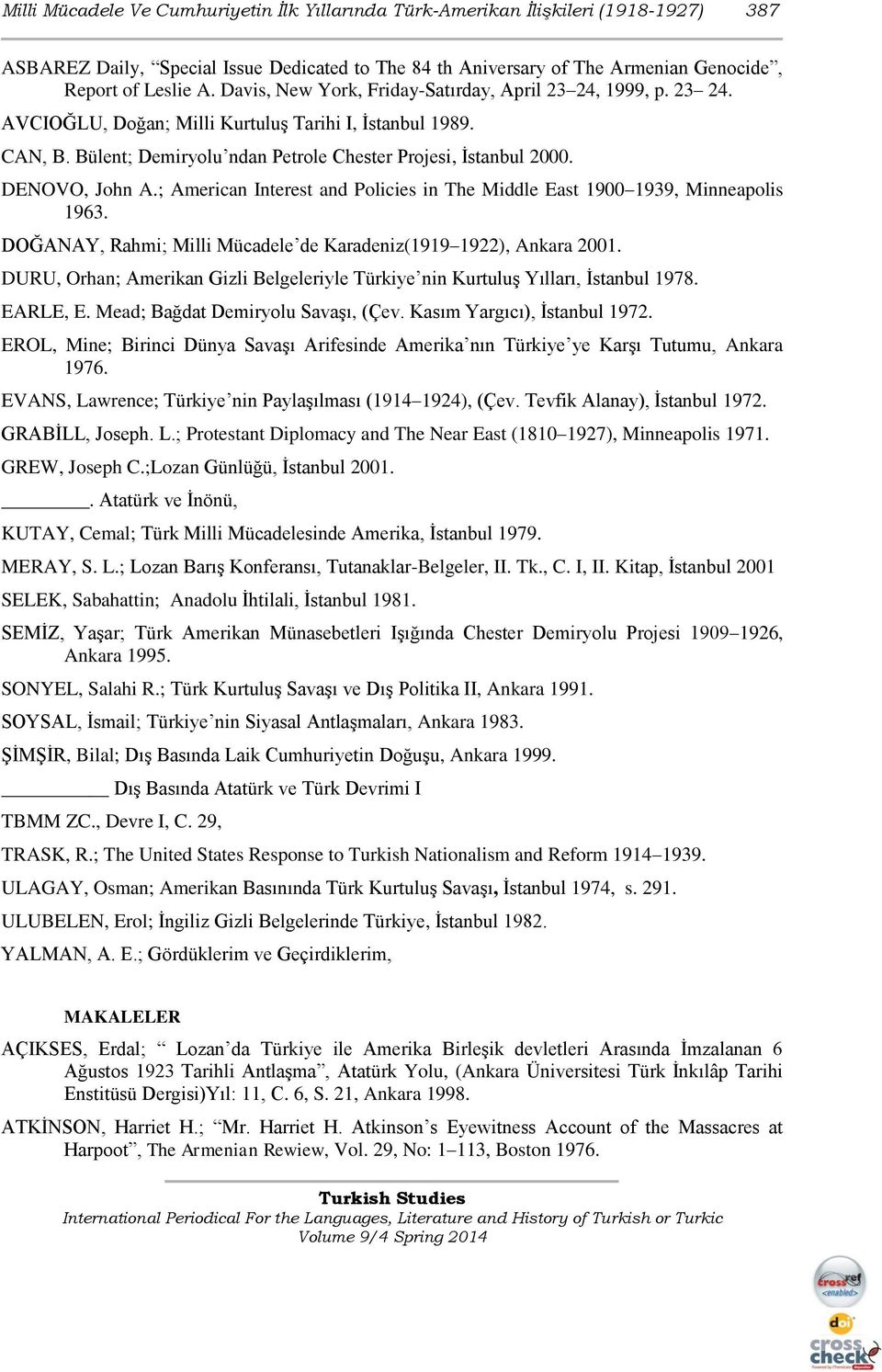 DENOVO, John A.; American Interest and Policies in The Middle East 1900 1939, Minneapolis 1963. DOĞANAY, Rahmi; Milli Mücadele de Karadeniz(1919 1922), Ankara 2001.