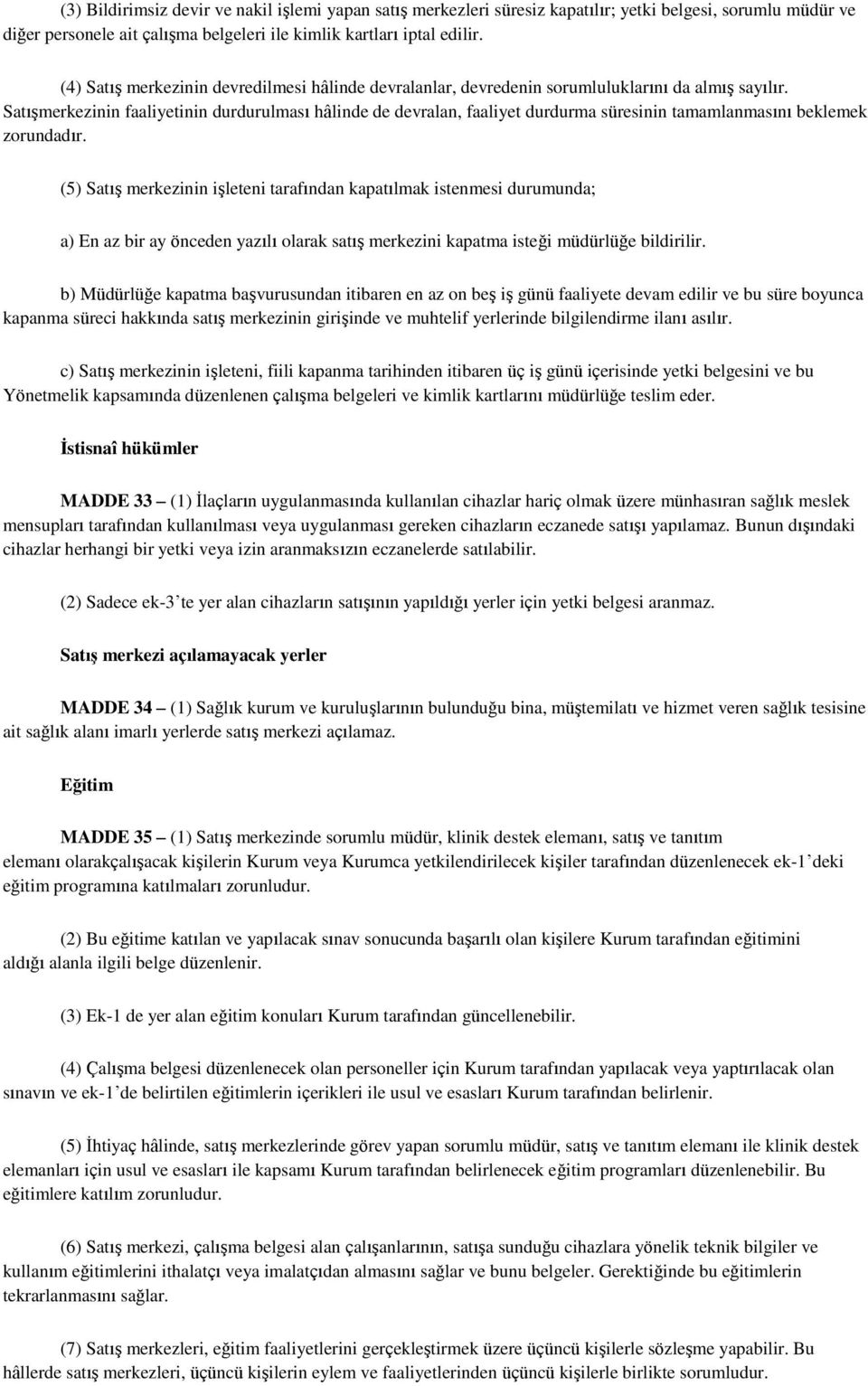 Satışmerkezinin faaliyetinin durdurulması hâlinde de devralan, faaliyet durdurma süresinin tamamlanmasını beklemek zorundadır.