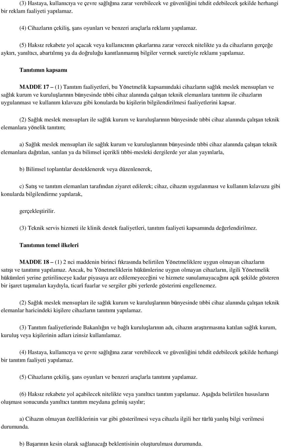 (5) Haksız rekabete yol açacak veya kullanıcının çıkarlarına zarar verecek nitelikte ya da cihazların gerçeğe aykırı, yanıltıcı, abartılmış ya da doğruluğu kanıtlanmamış bilgiler vermek suretiyle