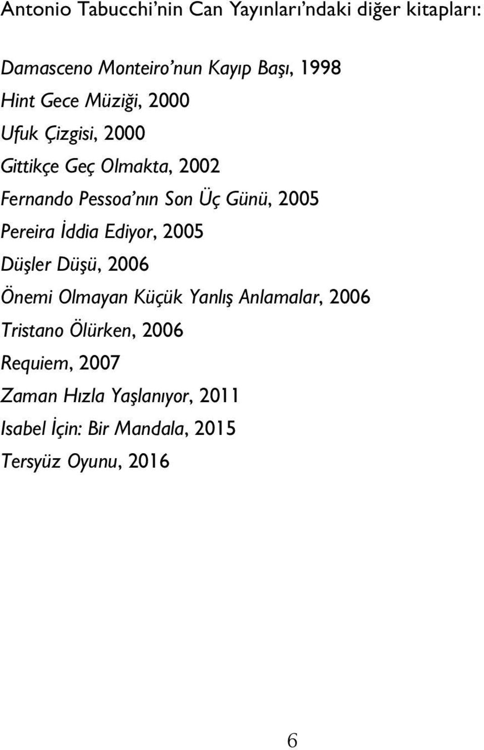 Pereira İddia Ediyor, 2005 Düşler Düşü, 2006 Önemi Olmayan Küçük Yanlış Anlamalar, 2006 Tristano