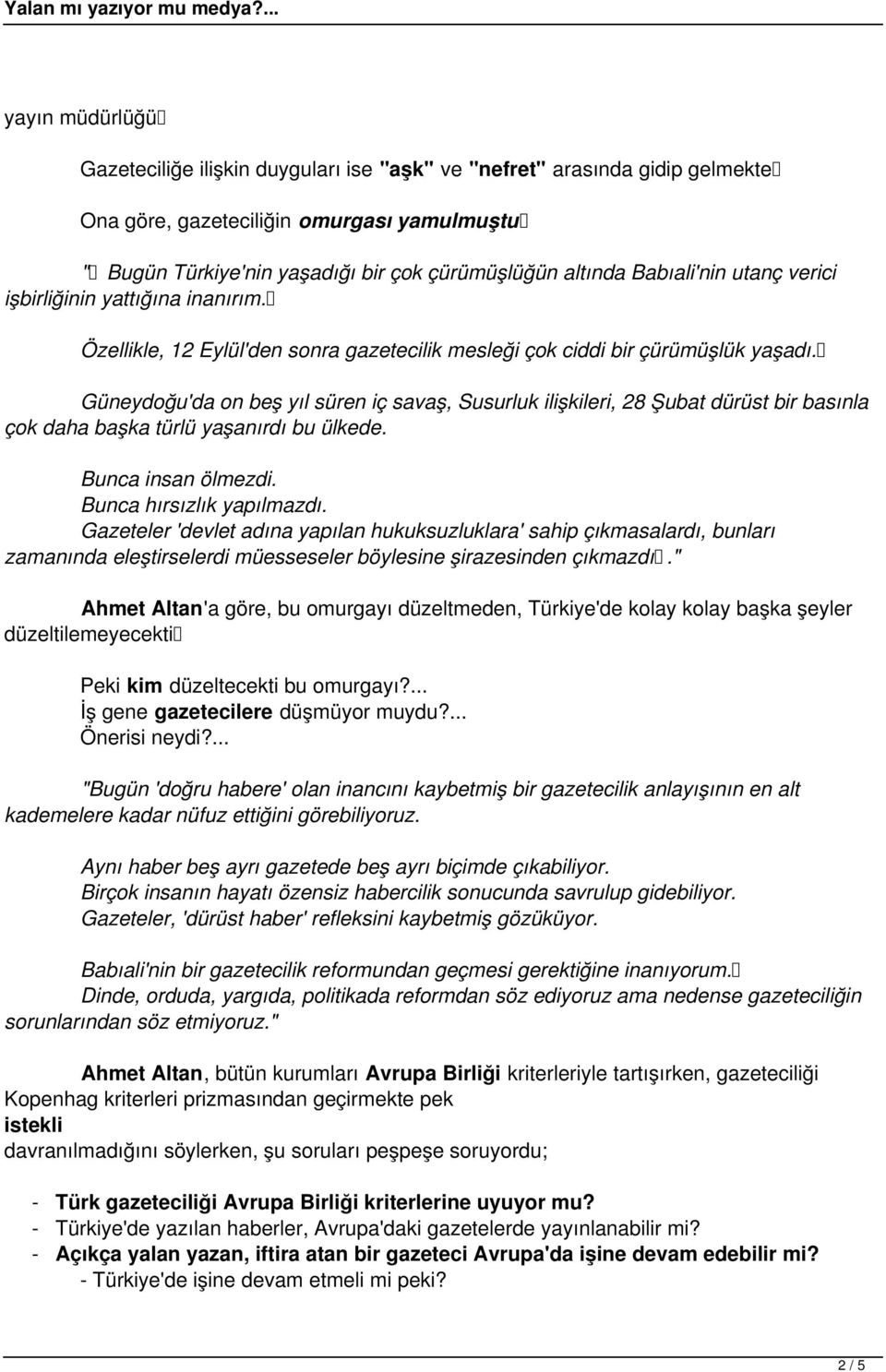 Güneydoğu'da on beş yıl süren iç savaş, Susurluk ilişkileri, 28 Şubat dürüst bir basınla çok daha başka türlü yaşanırdı bu ülkede. Bunca insan ölmezdi. Bunca hırsızlık yapılmazdı.