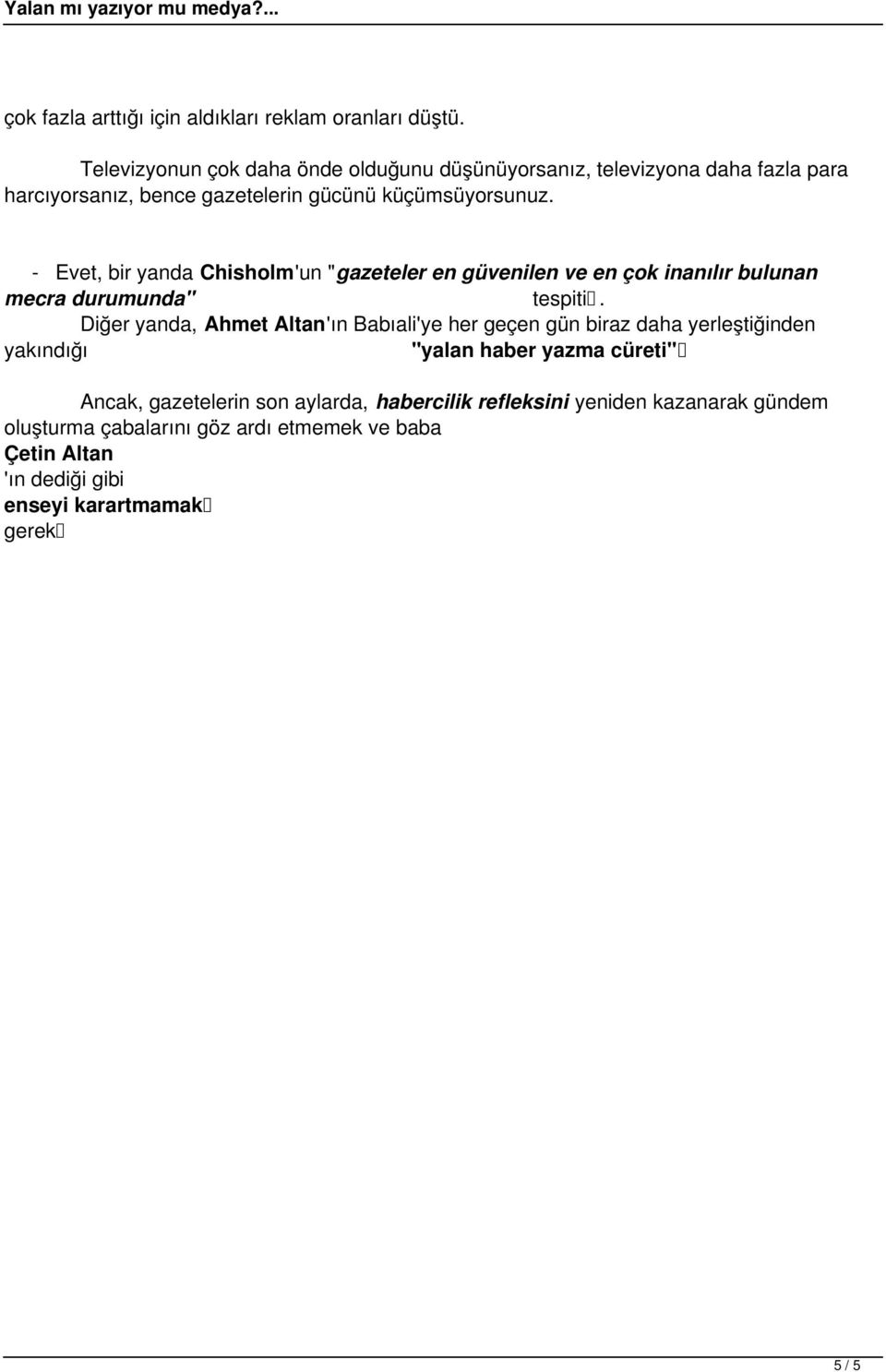 - Evet, bir yanda Chisholm'un "gazeteler en güvenilen ve en çok inanılır bulunan mecra durumunda" tespiti.