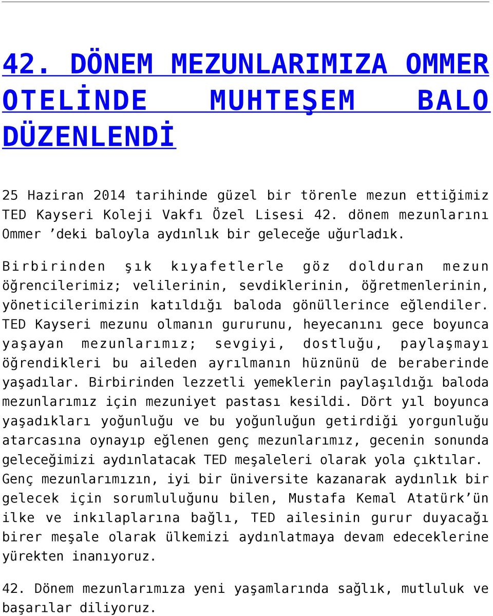 Birbirinden şık kıyafetlerle göz dolduran mezun öğrencilerimiz; velilerinin, sevdiklerinin, öğretmenlerinin, yöneticilerimizin katıldığı baloda gönüllerince eğlendiler.