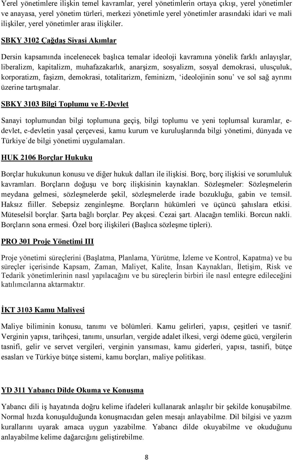 SBKY 3102 Çağdaş Siyasi Akımlar Dersin kapsamında incelenecek başlıca temalar ideoloji kavramına yönelik farklı anlayışlar, liberalizm, kapitalizm, muhafazakarlık, anarşizm, sosyalizm, sosyal