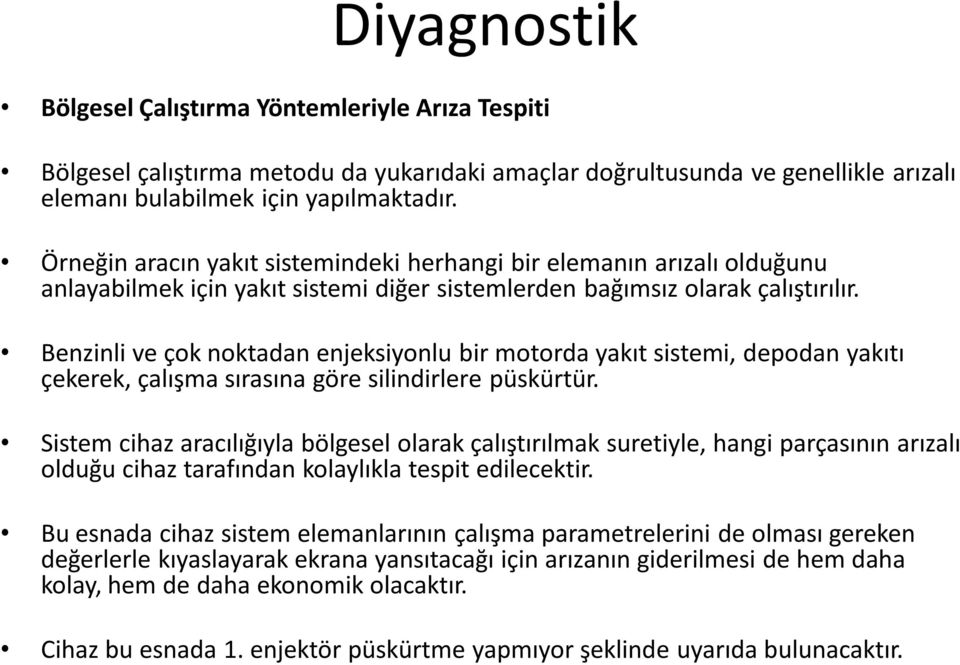 Benzinli ve çok noktadan enjeksiyonlu bir motorda yakıt sistemi, depodan yakıtı çekerek, çalışma sırasına göre silindirlere püskürtür.