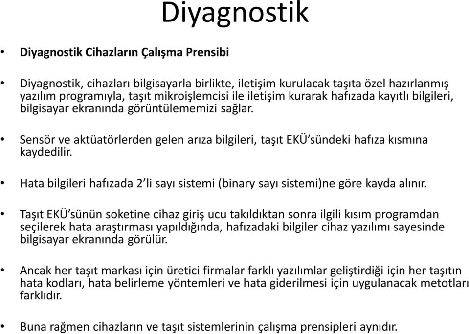 Hata bilgileri hafızada 2 li sayı sistemi (binary sayı sistemi)ne göre kayda alınır.