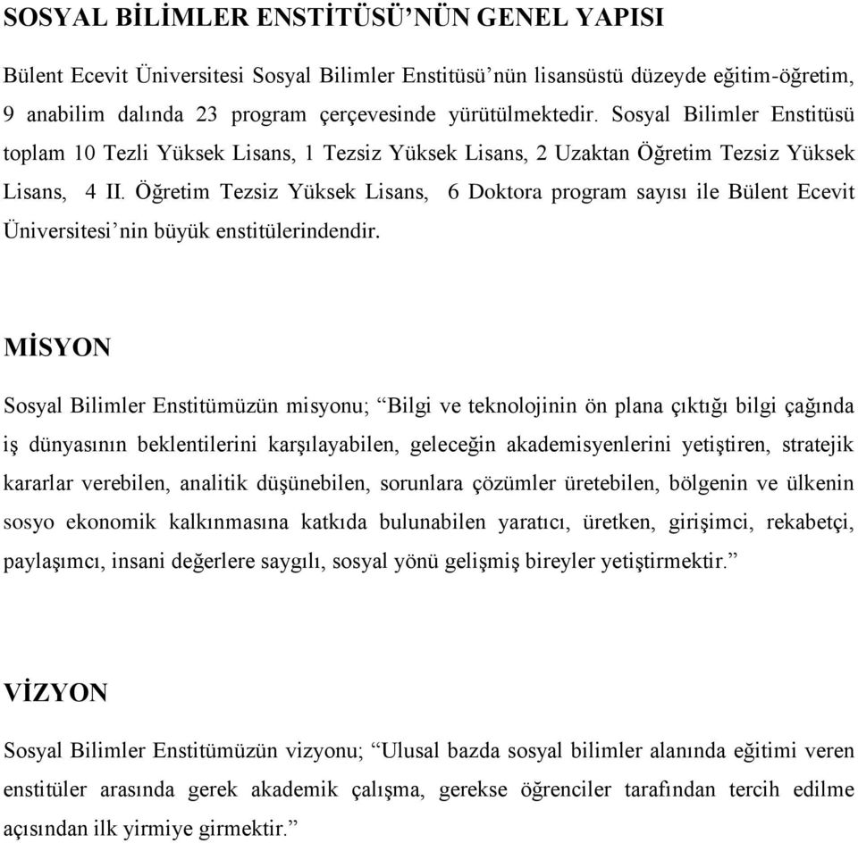 Öğretim Tezsiz Yüksek Lisans, 6 Doktora program sayısı ile Bülent Ecevit Üniversitesi nin büyük enstitülerindendir.