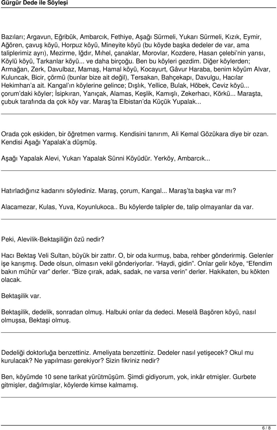 Diğer köylerden; Armağan, Zerk, Davulbaz, Mamaş, Hamal köyü, Kocayurt, Gâvur Haraba, benim köyüm Alvar, Kuluncak, Bicir, çörmü (bunlar bize ait değil), Tersakan, Bahçekapı, Davulgu, Hacılar Hekimhan