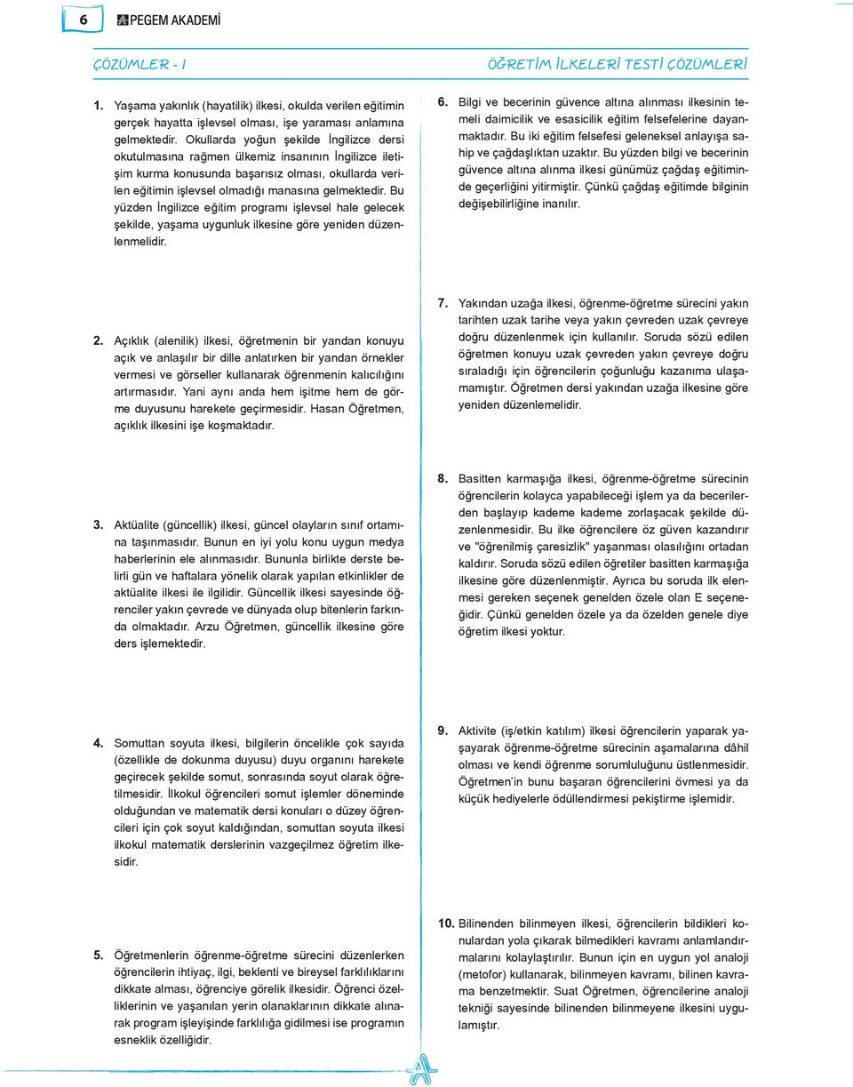 Bu yüzden İngilizce eğitim programı işlevsel hale gelecek şekilde, yaşama uygunluk ilkesine göre yeniden düzenlenmelidir. 6.