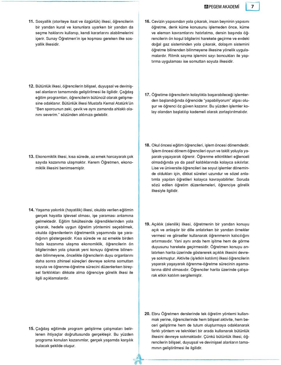 Cevizin yapısından yola çıkarak, insan beyninin yapısını öğretme, denk küme konusunu işlemeden önce, küme ve eleman kavramlarını hatırlatma, dersin başında öğrencilerin ön koşul bilgilerini harekete