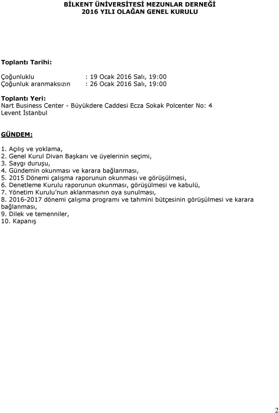 Genel Kurul Divan Başkanı ve üyelerinin seçimi, 3. Saygı duruşu, 4. Gündemin okunması ve karara bağlanması, 5. 2015 Dönemi çalışma raporunun okunması ve görüşülmesi, 6.