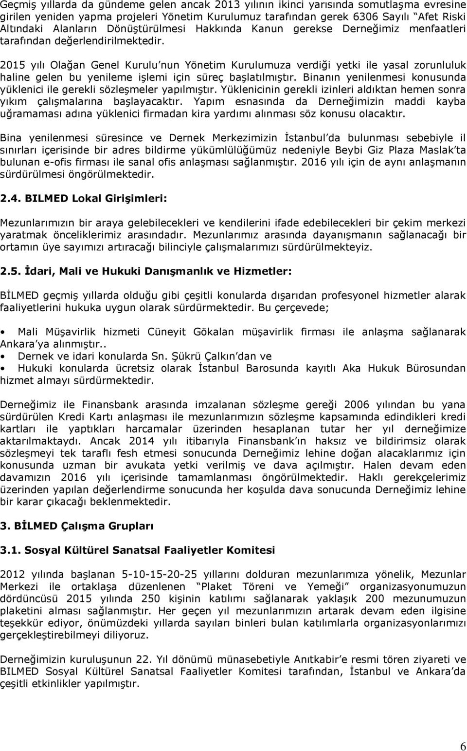 2015 yılı Olağan Genel Kurulu nun Yönetim Kurulumuza verdiği yetki ile yasal zorunluluk haline gelen bu yenileme işlemi için süreç başlatılmıştır.