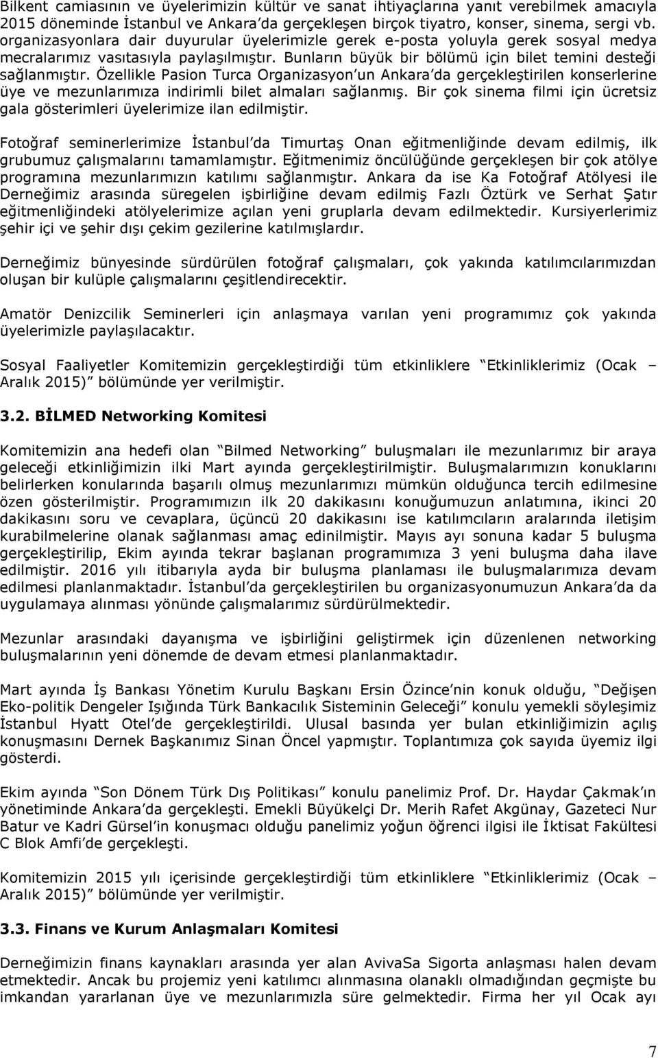 Özellikle Pasion Turca Organizasyon un Ankara da gerçekleştirilen konserlerine üye ve mezunlarımıza indirimli bilet almaları sağlanmış.