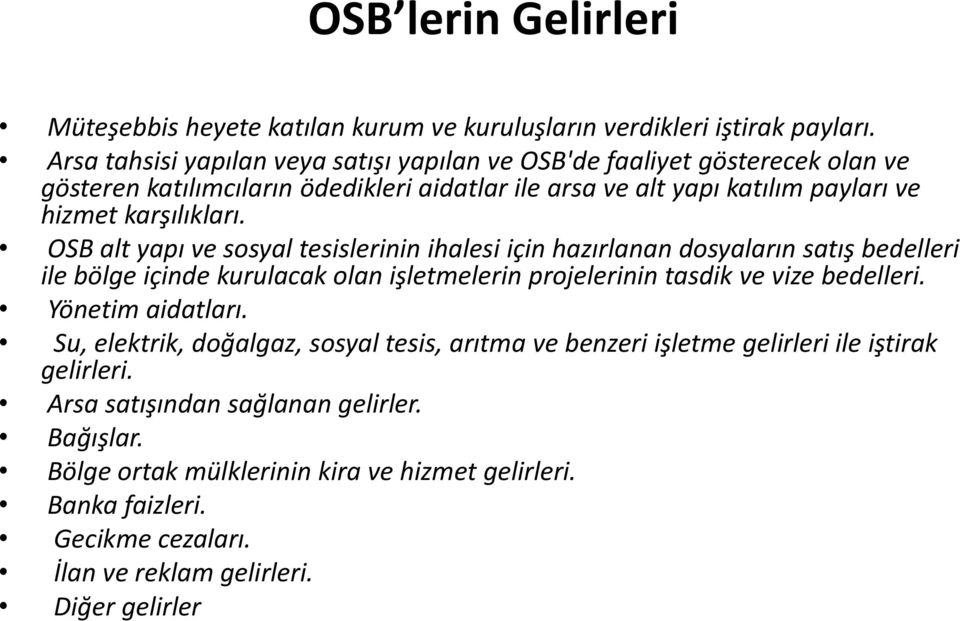 OSB alt yapı ve sosyal tesislerinin ihalesi için hazırlanan dosyaların satış bedelleri ile bölge içinde kurulacak olan işletmelerin projelerinin tasdik ve vize bedelleri.