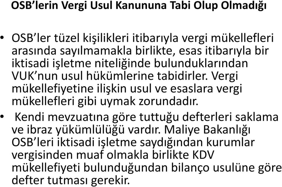 Vergi mükellefiyetine ilişkin usul ve esaslara vergi mükellefleri gibi uymak zorundadır.