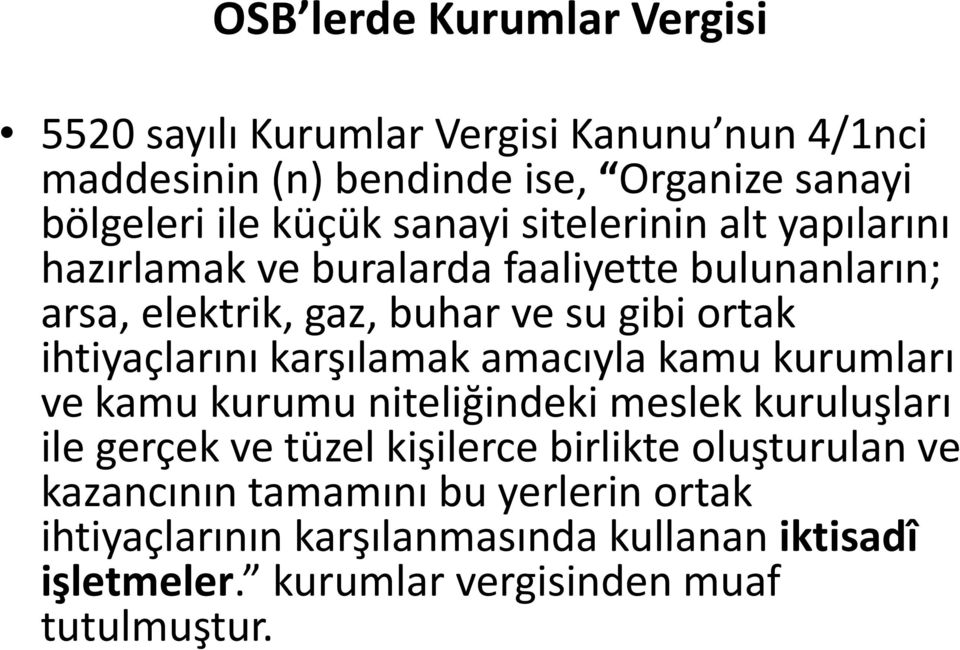 ihtiyaçlarını karşılamak amacıyla kamu kurumları ve kamu kurumu niteliğindeki meslek kuruluşları ile gerçek ve tüzel kişilerce birlikte