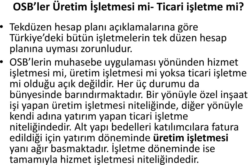 OSB lerin muhasebe uygulaması yönünden hizmet işletmesi mi, üretim işletmesi mi yoksa ticari işletme mi olduğu açık değildir.