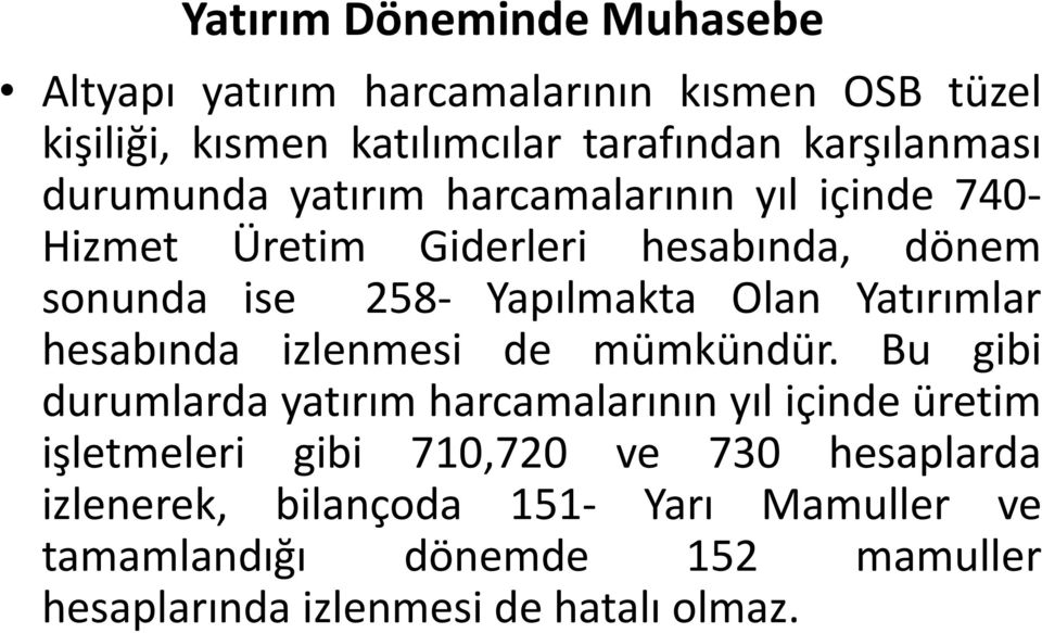 Yatırımlar hesabında izlenmesi de mümkündür.