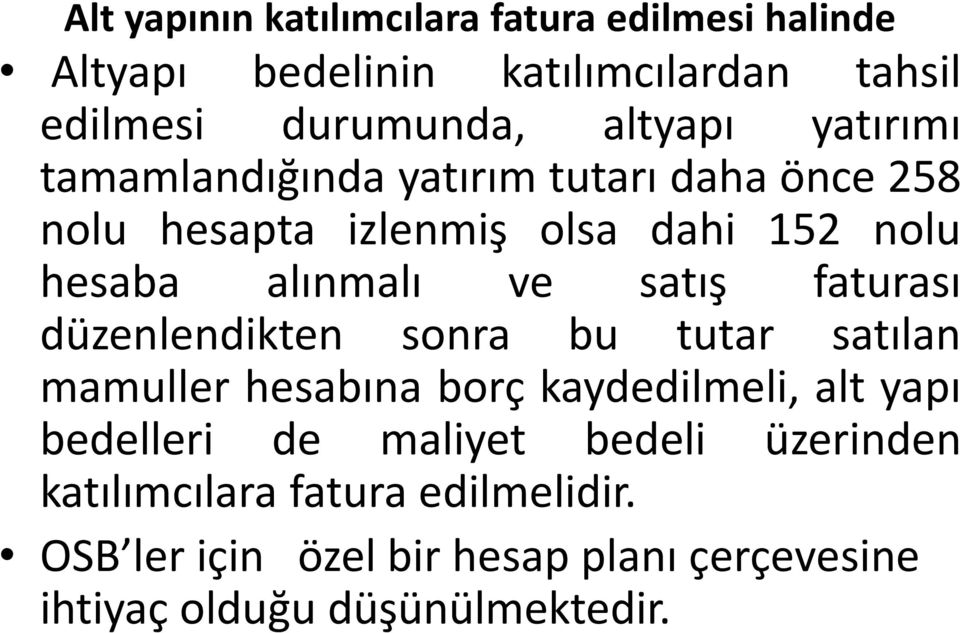 faturası düzenlendikten sonra bu tutar satılan mamuller hesabına borç kaydedilmeli, alt yapı bedelleri de maliyet bedeli