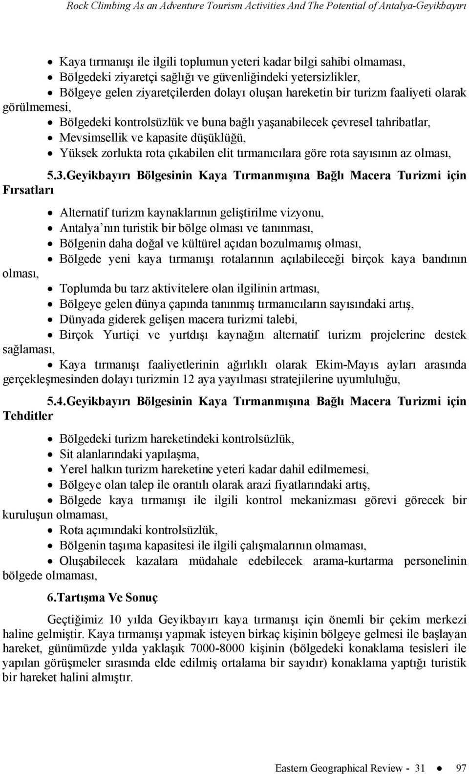 Mevsimsellik ve kapasite düşüklüğü, Yüksek zorlukta rota çıkabilen elit tırmanıcılara göre rota sayısının az olması, 5.3.