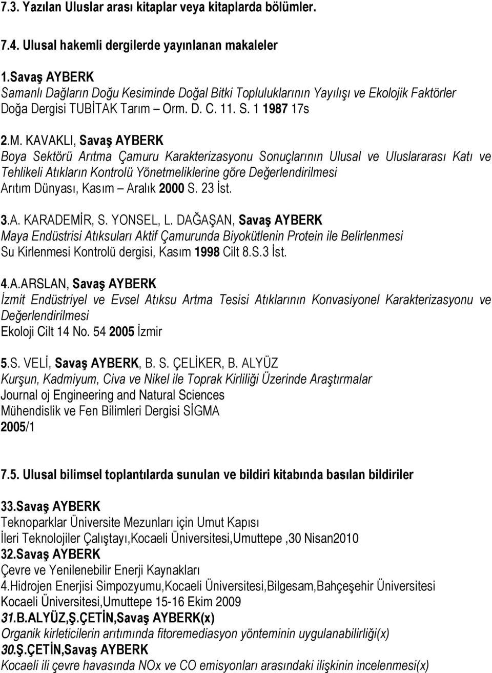 KAVAKLI, Savaş AYBERK Boya Sektörü Arıtma Çamuru Karakterizasyonu Sonuçlarının Ulusal ve Uluslararası Katı ve Tehlikeli Atıkların Kontrolü Yönetmeliklerine göre Değerlendirilmesi Arıtım Dünyası,