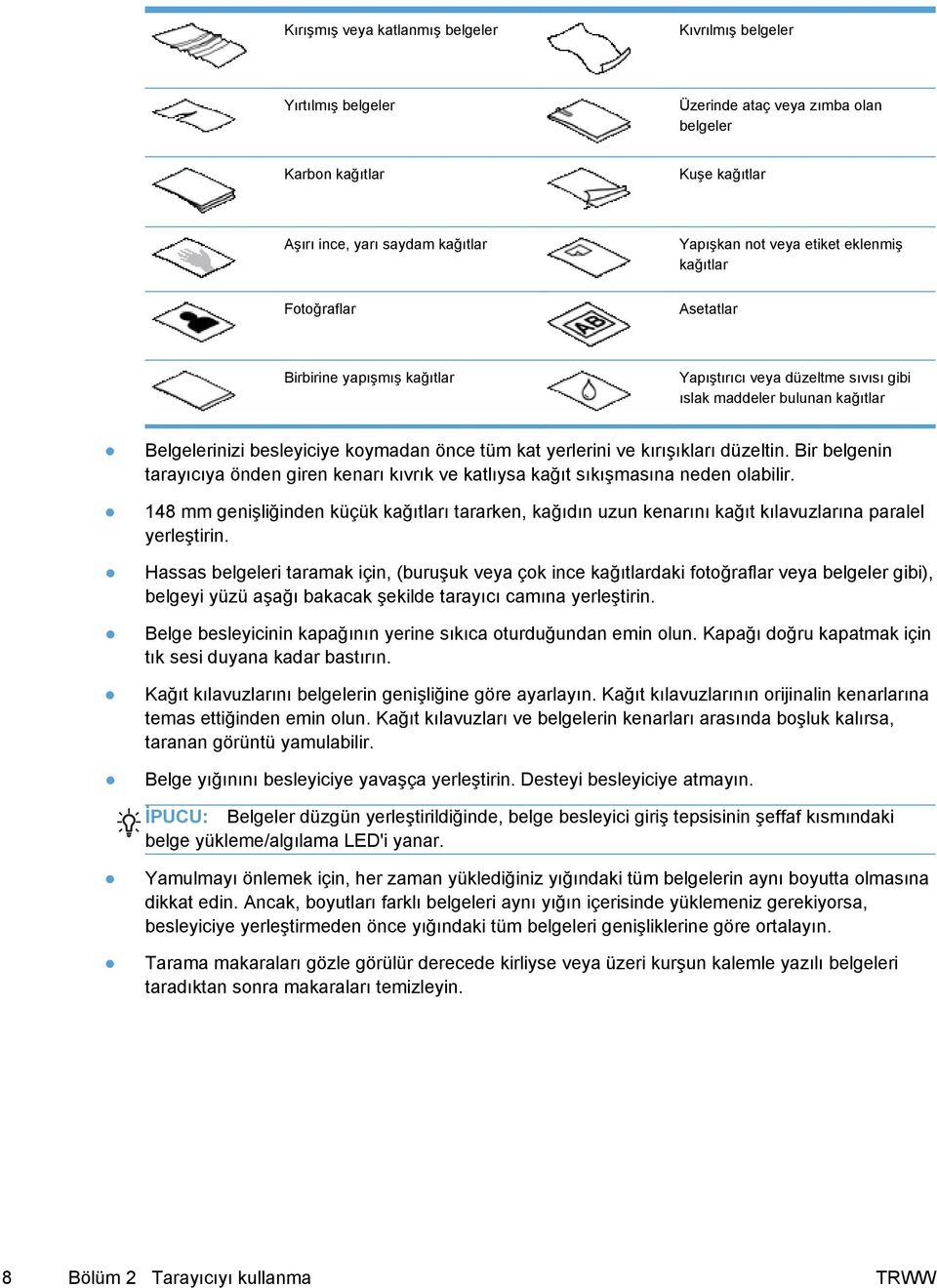 kırışıkları düzeltin. Bir belgenin tarayıcıya önden giren kenarı kıvrık ve katlıysa kağıt sıkışmasına neden olabilir.