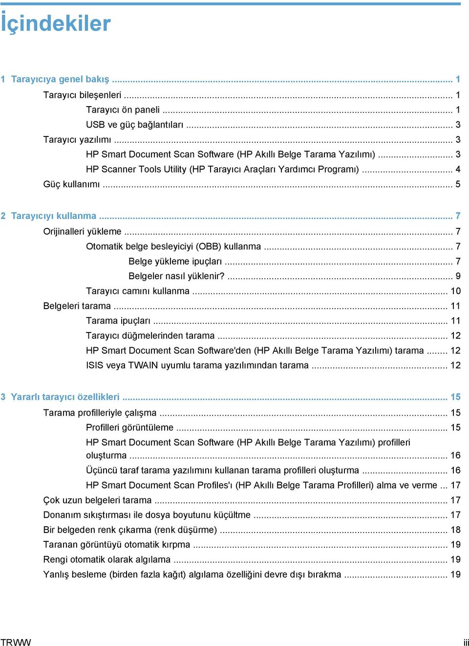 .. 7 Orijinalleri yükleme... 7 Otomatik belge besleyiciyi (OBB) kullanma... 7 Belge yükleme ipuçları... 7 Belgeler nasıl yüklenir?... 9 Tarayıcı camını kullanma... 10 Belgeleri tarama.