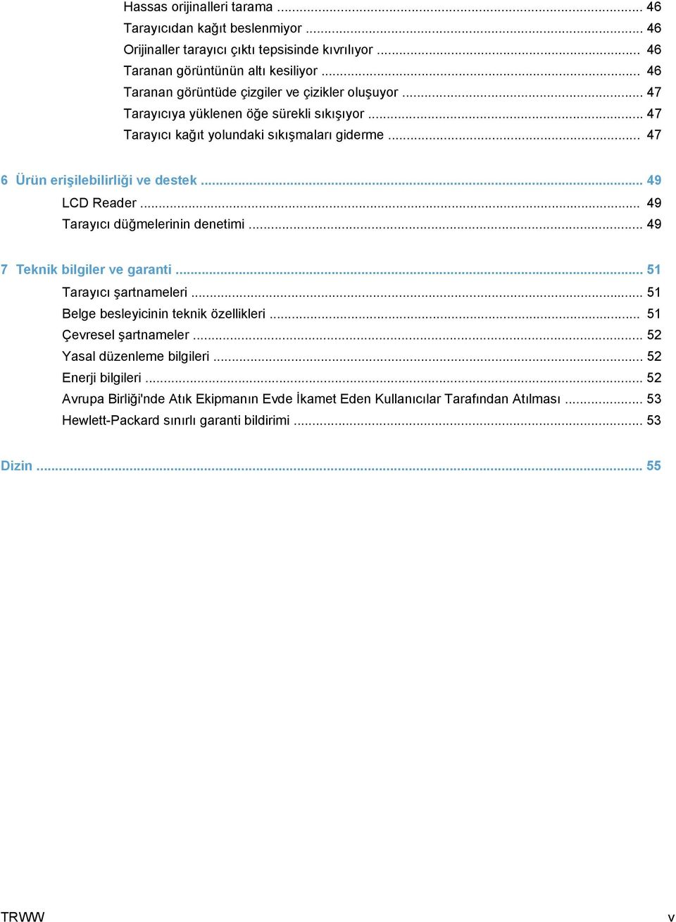 .. 47 6 Ürün erişilebilirliği ve destek... 49 LCD Reader... 49 Tarayıcı düğmelerinin denetimi... 49 7 Teknik bilgiler ve garanti... 51 Tarayıcı şartnameleri.