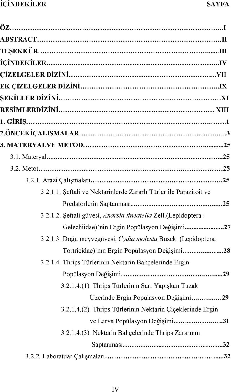 (Lepidoptera : Gelechiidae) nin Ergin Popülasyon Değişimi...27 3.2.1.3. Doğu meyvegüvesi, Cydia molesta Busck. (Lepidoptera: Tortricidae) nın Ergin Popülasyon Değişimi......28 3.2.1.4.